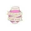 Less Whine More Wine Enamel Pin